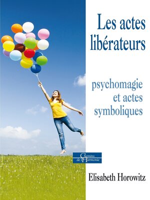 cover image of Les actes libérateurs--Psychomagie et actes symboliques